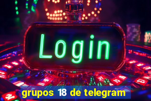 grupos 18 de telegram